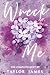 Wreck Me by Taylor James