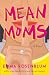 Mean Moms: A Novel
