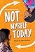Not Myself Today