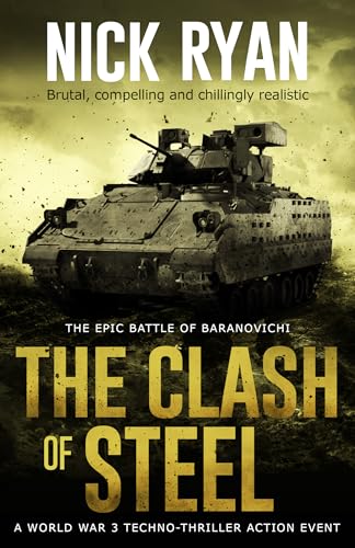 The Clash of Steel: A World War 3 Techno-Thriller Action Event (Nick Ryan's World War 3 Military Fiction Technothrillers)