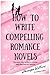 How to Write Compelling Rom...