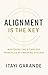 Alignment Is The Key: Mastering The 8 Timeless Principles of Enduring Success