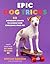 Epic Dog Tricks: 60 Impressive Stunts to Engage and Challenge Your Pet