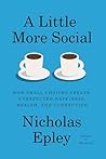 A Little More Social: How Small Choices Create Unexpected Happiness, Health, and Connection
