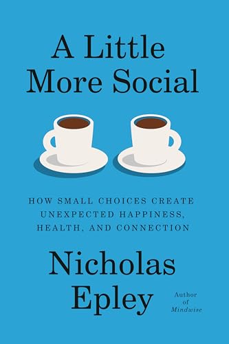 A Little More Social: How Small Choices Create Unexpected Happiness, Health, and Connection (Hardcover)