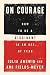 On Courage: How to Be a Dissident in an Age of Fear – A Pulitzer Winner's Guide to Personal Courage in an Age of Authoritarianism