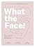 What the Face!: How to look...