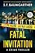 Fatal Invitation by S F Baumgartner