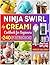 Ninja Swirl by CREAMi Cookb...