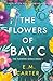 The Flowers of Bay C by E.M. Carter