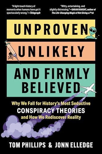 Unproven, Unlikely, and Firmly Believed: Why We Fall for History’s Most Seductive Conspiracy Theories, and How We Rediscover Reality (Paperback)