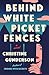 Behind White Picket Fences by Christine Gunderson