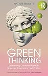 Green Thinking: Unlearning Outdated Ideas in Science, Economics and Politics