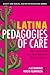 Latina Pedagogies of Care (Equity and Social Justice in Education Series)