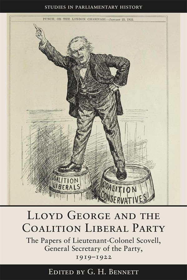 Lloyd George and the Coalition Liberal Party: The Papers of Lieutenant-Colonel Scovell, General Secretary of the Party, 1919-1922 (Studies in Parliamentary History)