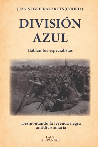 División Azul: Desmontando la leyenda negra antidivisionaria. Hablan los especialistas (Spanish Edition)