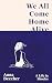 We All Come Home Alive by Anna Beecher