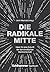 Die Radikale Mitte: Ideen f...