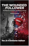 The Wounded Follower: How Rejection Sensitivity and Religious Trauma Create Political Zealots
