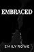 Embraced by Emily Rowe