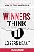 WINNERS THINK, LOSERS REACT...