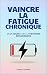 Vaincre la Fatigue Chroniqu...