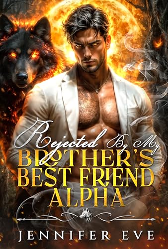 Rejected by My Brother's Best Friend Alpha: A Fated Mates Forbidden Love Romance (Kindle Edition)