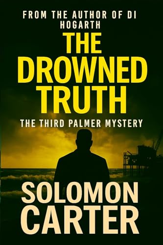 The Drowned Truth: The Third DI Sue Palmer Mystery, from the DI Hogarth Mysteries, Gripping Adventures Every Time (The Drowned Girl, From the DI Hogarth ... Gripping Adventures Every Time Book 3)