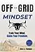 Off-Grid Mindset: Reclaim Clarity and Courage with 24 Practical Mental Strategies to Overcome Fear, Stop Procrastination, and Build Personal Freedom Through Everyday Discipline.