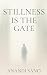 Stillness is the Gate: The ...