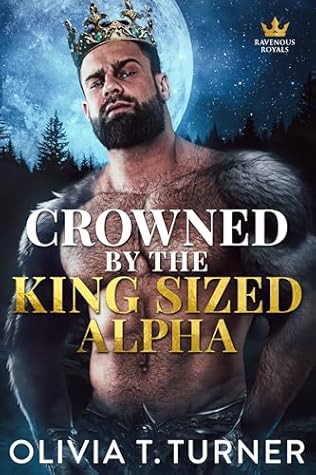 Crowned By The King-Sized Alpha (Ravenous Royals, #2)