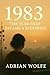 1983: The Year That Became a Blueprint: A Study of a Pivotal Year in Modern History (The Blueprint Decade: How the 1980s Rewired the Modern World)