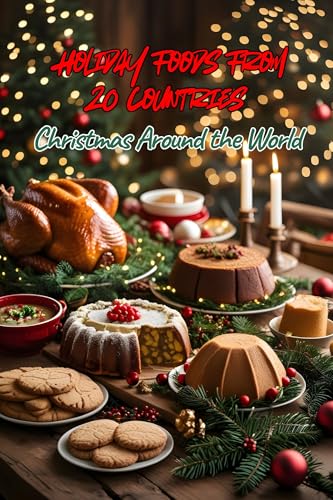 Christmas Around the World: Holiday Foods From 20 Countries (Christmas Recipes)