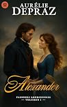 Alexander (Pasiones Londinenses nº 1) by Aurélie Depraz