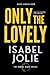 Only the Lovely by Isabel Jolie