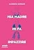 Mia madre mi fa impazzire (Immaginazione) (Italian Edition)