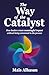 The Way of the Catalyst: Ho...