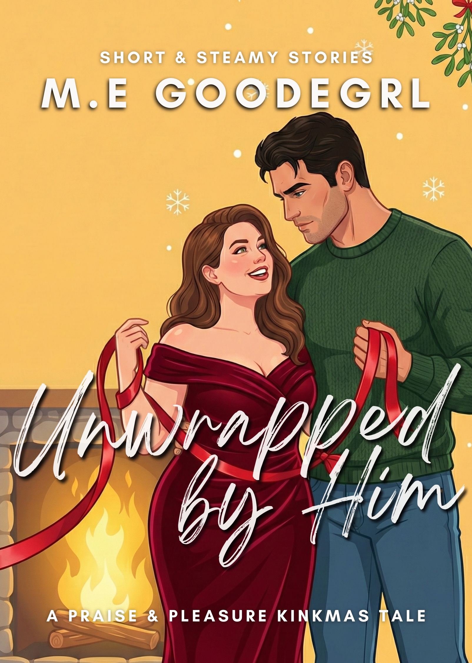Unwrapped by Him: A Fast-Paced, Erotic Christmas Novella with Praise Kink and Tender Domination (Sinfully Short & Steamy Stories)