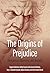 The Origins of Prejudice: Dangerous Opinions and Beliefs (Explanations in the Social Sciences Book 3)