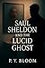 Saul Sheldon and the Lucid Ghost by P.Y. Bloom