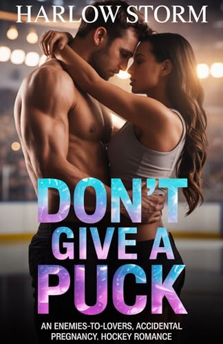 Don't Give a Puck: An enemies-to-lovers, accidental pregnancy, hockey romance (Kindle Edition)