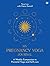 My Pregnancy Yoga Journal: A weekly companion to prenatal yoga and self-care