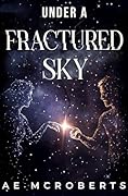 Under a Fractured Sky