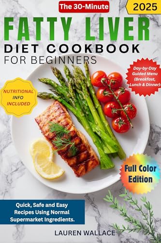 The 30-Minute Fatty Liver Diet Cookbook for Beginners: Quick, Safe and Easy Recipes Using Normal Supermarket Ingredients. (Kindle Edition)