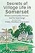 Secrets of Village Life in Somerset by Brian Snellgrove