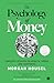 The Psychology of Money: Timeless Lessons on Wealth, Greed, and Happiness – Special Edition Includes 2 Bonus Chapters | Unlock Behavioural Secrets of Wealth | Transform Your Money Mindset