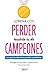 Perder también es de campeones: Lo que las derrotas pueden enseñarte