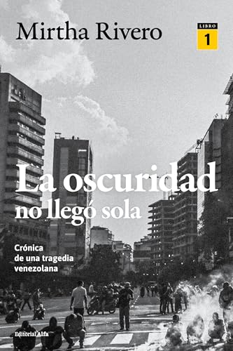 La oscuridad no llegó sola (LIBRO 1): Crónica de una tragedia venezolana (Spanish Edition)