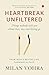 HEARTBREAK UNFILTERED: Things nobody told you about love, loss and letting go