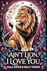 Ain’t Lion, I Lov...
